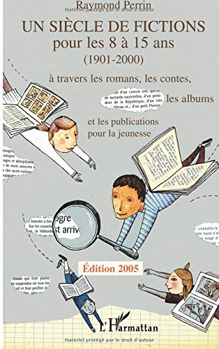 Un siècle de fictions pour les 8 à 15 ans (1901-2000) : à travers les romans, les contes, les albums