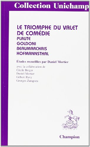 Le triomphe du valet de comédie : Plaute, Goldoni, Beaumarchais, Hofmannsthal