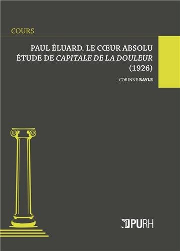 Paul Eluard, le coeur absolu : étude de Capitale de la douleur (1926)