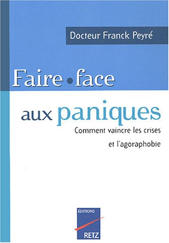 faire face aux paniques : comment vaincre les crises et l'agoraphobie