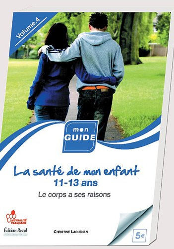 La santé de mon enfant. Vol. 4. De 11 à 13 ans, le corps a ses raisons