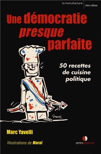 Une démocratie presque parfaite : 50 recettes de cuisine politique