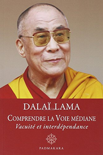 Comprendre la voie médiane : vacuité et interdépendance : enseignements donnés par Sa Sainteté le Da