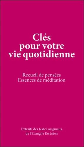 Clés pour votre vie quotidienne : recueil de pensées, essences de méditation : extraits des textes o