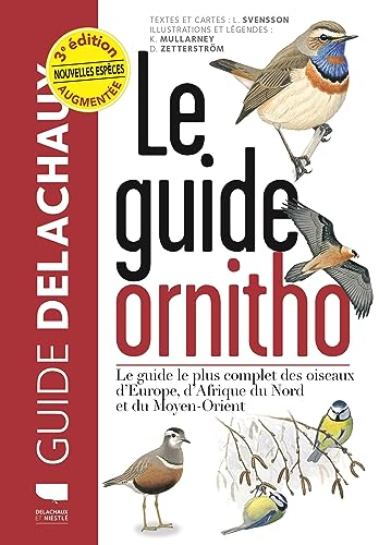 Le guide ornitho : le guide le plus complet des oiseaux d'Europe, d'Afrique du Nord et du Moyen-Orie