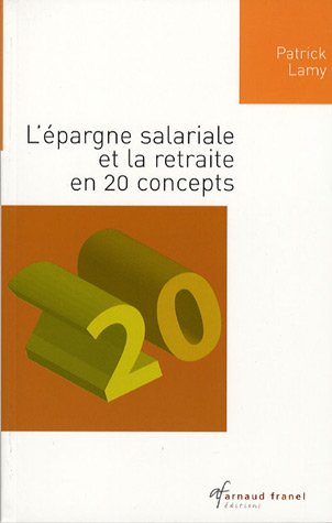 l'épargne salariale et la retraite : en 20 concepts