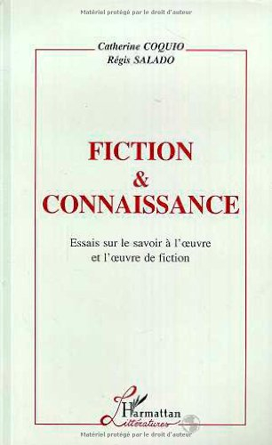 Fiction et connaissance : essai sur le savoir à l'oeuvre et l'oeuvre de fiction