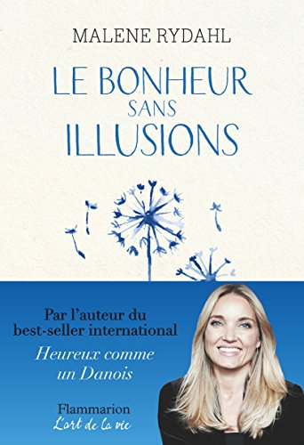 Le bonheur sans illusions : beauté, argent, pouvoir, célébrité et sexe