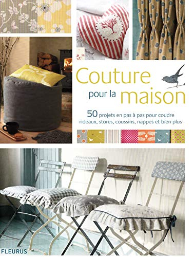 Couture pour la maison : 50 projets en pas à pas pour coudre rideaux, stores, coussins, nappes et bi