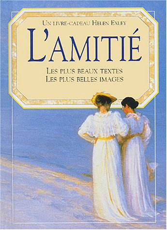 L'amitié : les plus beaux textes, les plus belles images