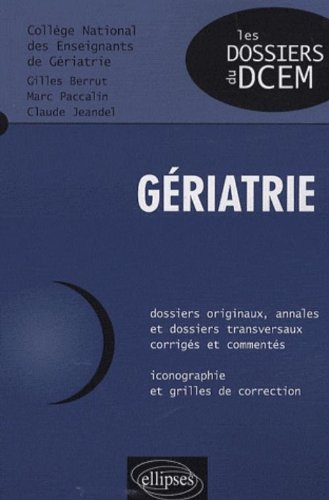 Gériatrie : dossiers originaux, annales et dossiers transversaux corrigés et commentés, iconographie
