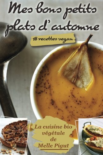 Mes Bons Petits Plats d'Automne: 18 recettes vegan