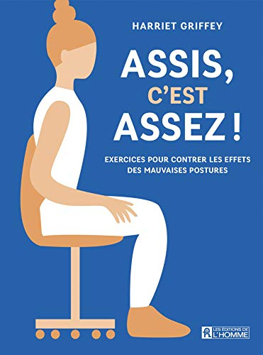 Assis, c'est assez! : exercices pour contrer les effets des mauvaises postures