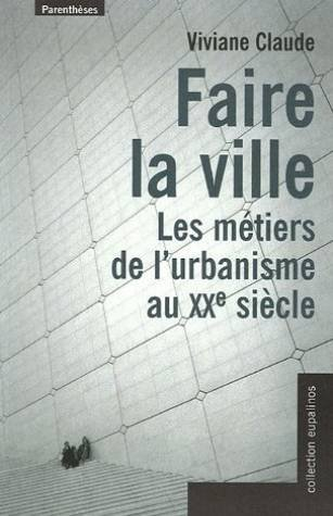 Faire la ville : les métiers de l'urbanisme au XXe siècle