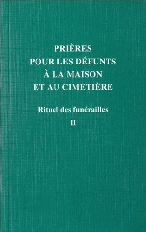 Rituel des funérailles. Vol. 2. Prières pour les défunts à la maison et au cimetière : nouveau ritue