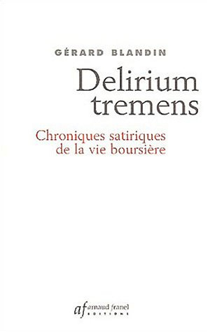 delirium tremens : chroniques satiriques de la vie boursière