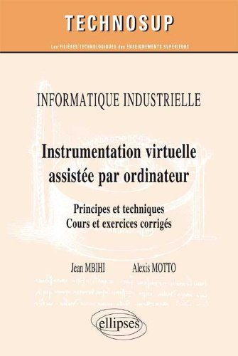 Informatique industrielle : instrumentation virtuelle assistée par ordinateur : principes et techniq