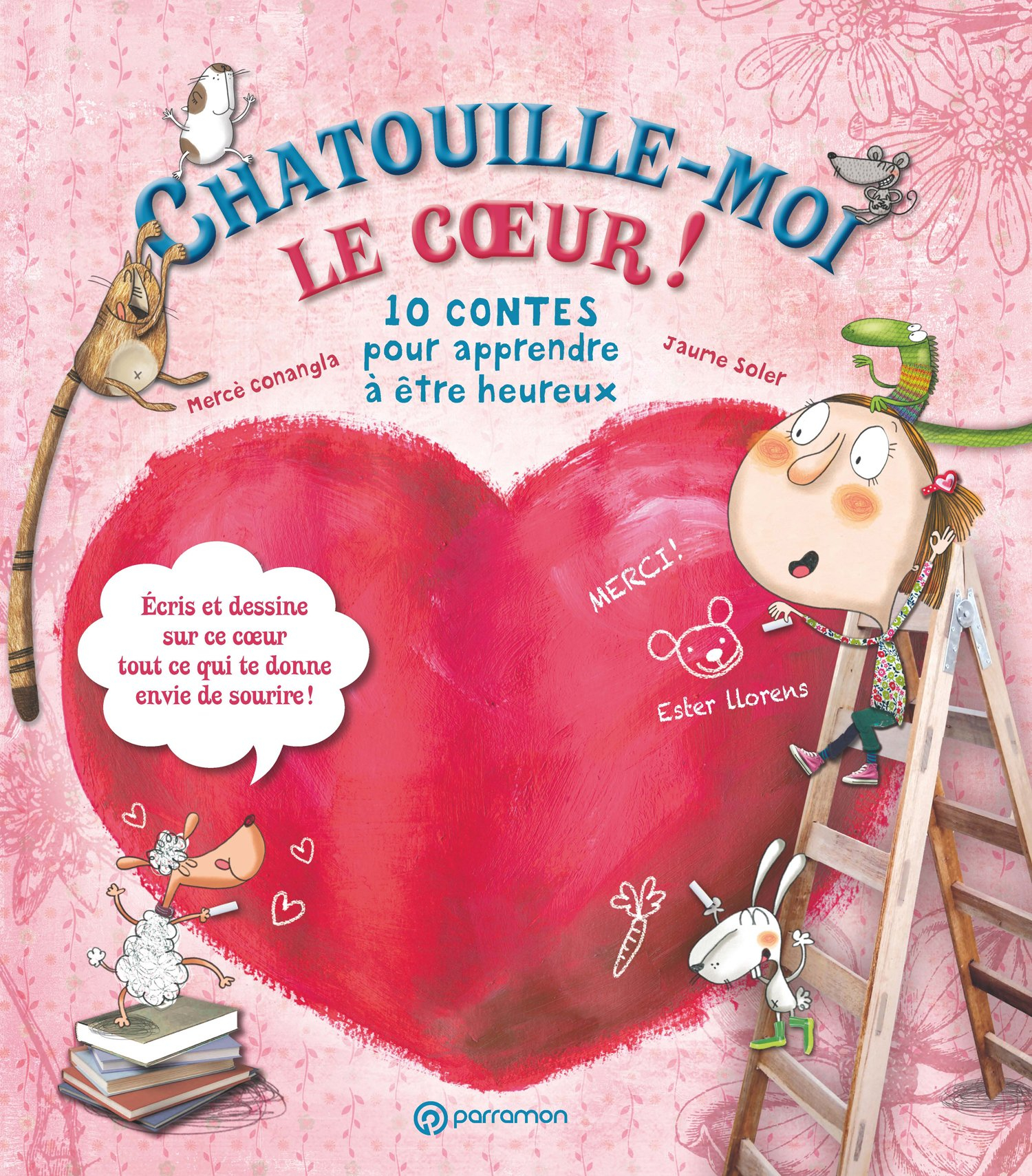 Chatouille-moi le coeur ! : 10 contes pour apprendre à être heureux