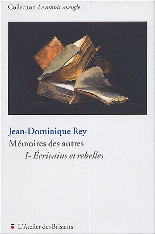 Mémoires des autres. Vol. 1. Ecrivains et rebelles