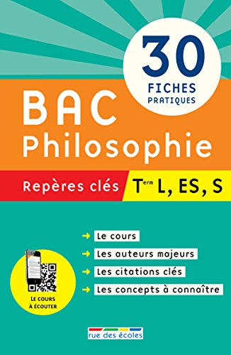 Bac philosophie terminale L, ES, S : repères clés : 30 fiches pratiques