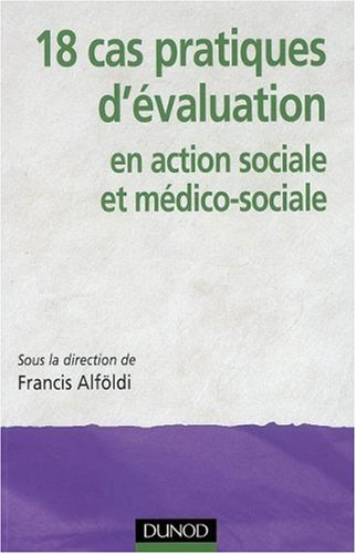 18 cas pratiques d'évaluation en action sociale et médico-sociale