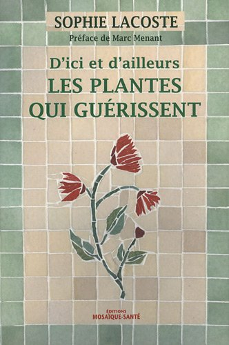 Les plantes qui guérissent, d'ici et d'ailleurs