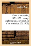 Notes et souvenirs de M. Thiers, 1870-1873 : voyage diplomatique, proposition d'un armistice: , prél