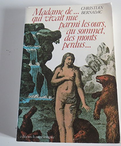 madame de... qui vivait nue parmi les ours, au sommet, des monts perdus...