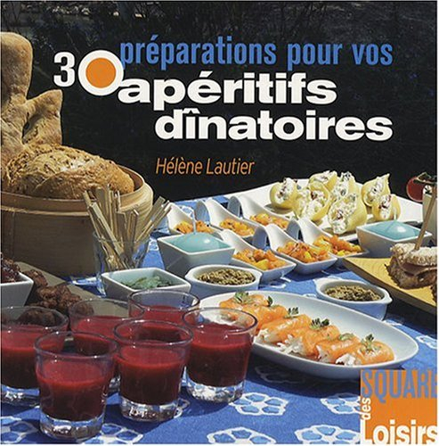 30 préparations pour vos apéritifs dînatoires