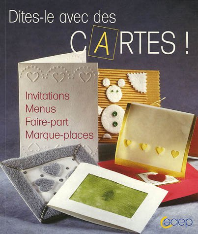 Dites-le avec des cartes ! : invitations, menus, faire-part, marque-places
