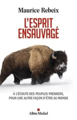 L'esprit ensauvagé : à l'écoute des peuples premiers, pour une autre façon d'être au monde