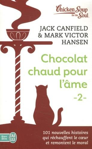 Chocolat chaud pour l'âme. Vol. 2. 101 nouvelles histoires qui réchauffent le coeur et remontent le 