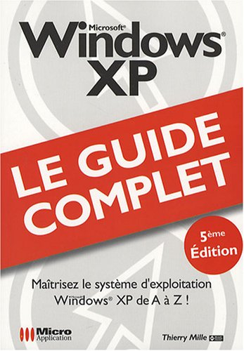 Windows XP : maîtrisez le système d'exploitation Windows XP de A à Z !