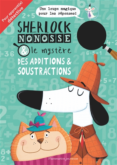 Sherlock Nonosse & le mystère des additions & soustractions : pour apprenti.e détective