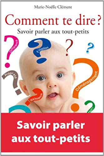Comment te dire ? : savoir parler aux tout-petits