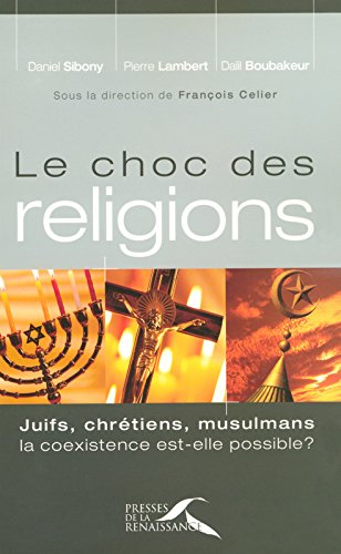 Le choc des religions : juifs, chrétiens, musulmans, la coexistence est-elle possible ?