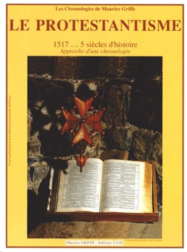 Le protestantisme, 1517, 5 siècles d'histoire : approche d'une chronologie