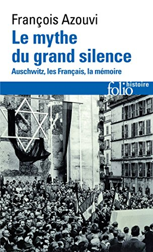 Le mythe du grand silence : Auschwitz, les Français, la mémoire