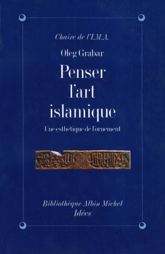 Penser l'art islamique : une esthétique de l'ornement