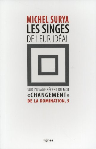 De la domination. Vol. 5. Les singes de leur idéal : sur l'usage récent du mot changement