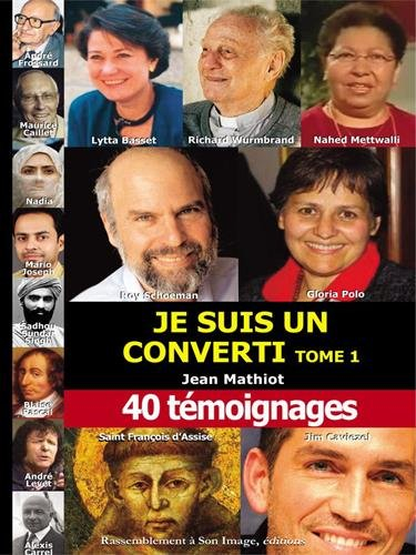 Je suis un converti : 40 témoignages. Vol. 1