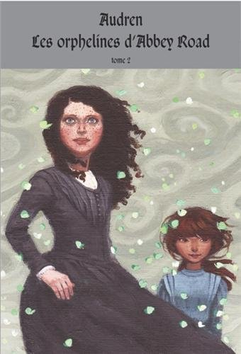 Les orphelines d'Abbey Road. Vol. 2. Le monde d'Alvénir