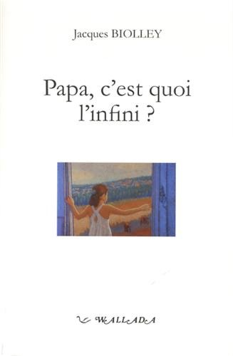Papa, c'est quoi l'infini ? : les présents de l'enfance
