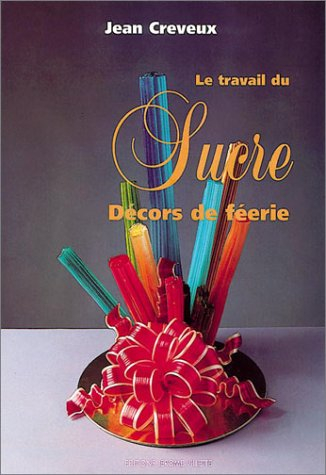 Le travail du sucre. Vol. 2. Décors de féérie