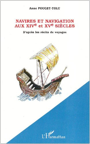 Navires et navigation aux XIVe et XVe siècles : d'après les récits de voyages