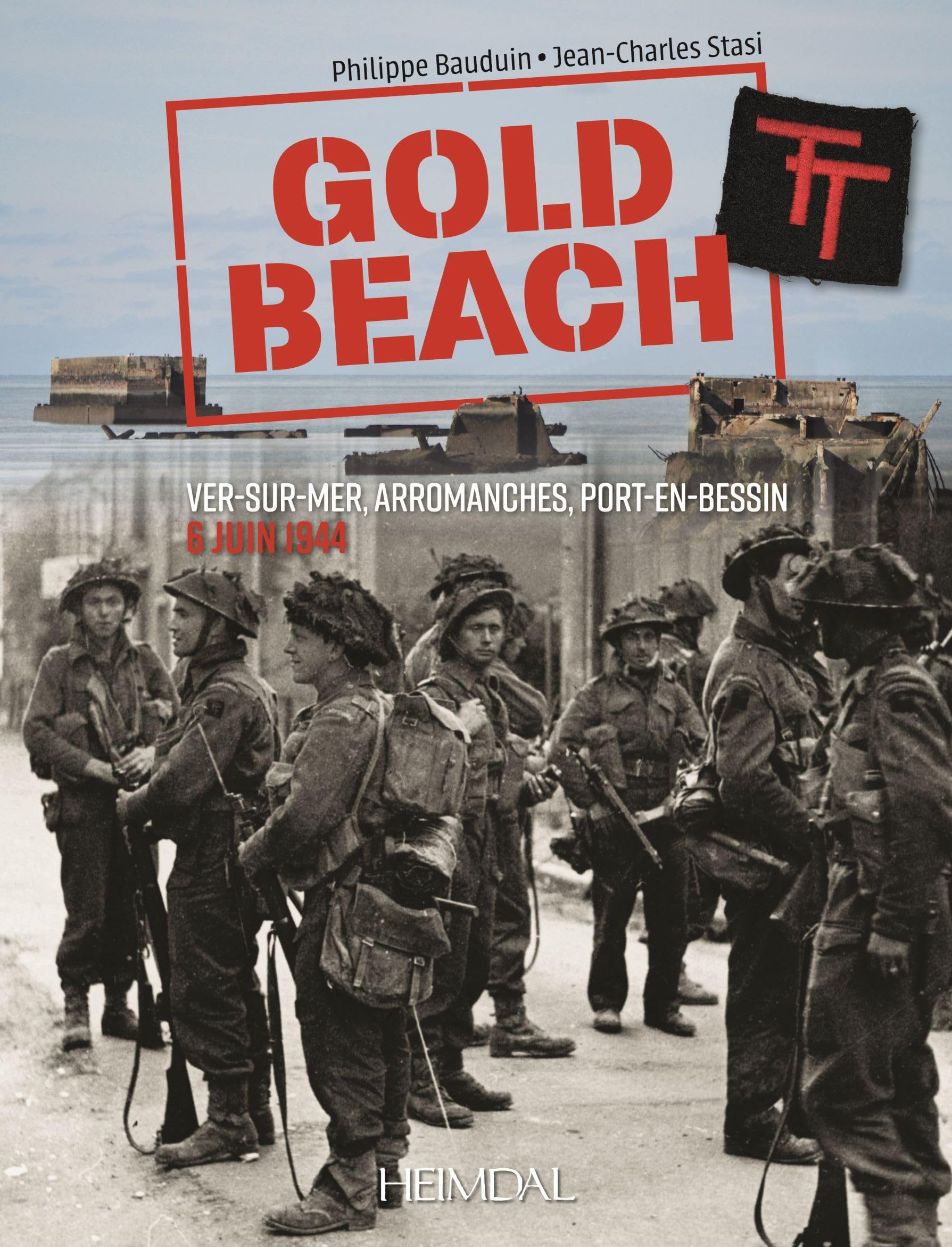 Gold Beach : Ver-sur-mer, Arromanches, Port-en-Bessin : 6 juin 1944