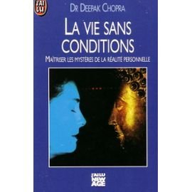 la vie sans conditions : maîtriser les mystères de la réalité personnelle