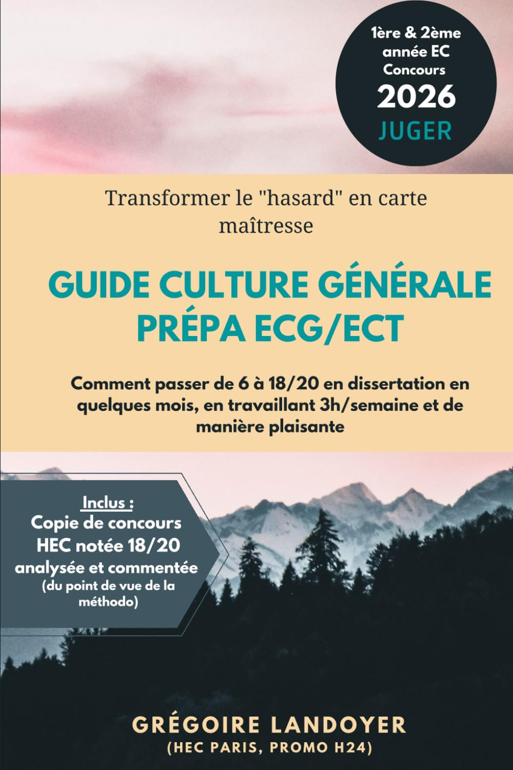 Guide Culture Générale prépa ECG/ECT: Comment passer de 6 à 18/20 en dissertation en quelques mois, 