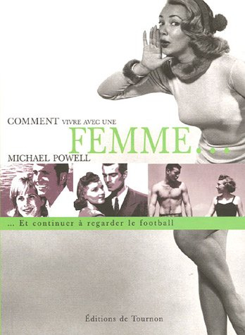 Comment vivre avec une femme... : et continuer à regarder le football