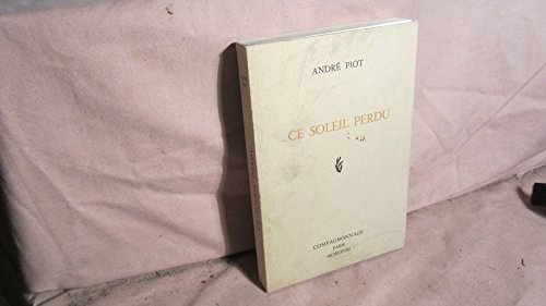 andré piot. ce soleil perdu : drame du temps présent